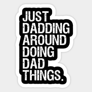 Just Dadding Around Doing Dad Things Sticker